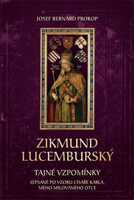 Náhled Zikmund Lucemburský - Tajné vzpomínky, sepsané po vzoru císaře Karla, mého milovaného otce