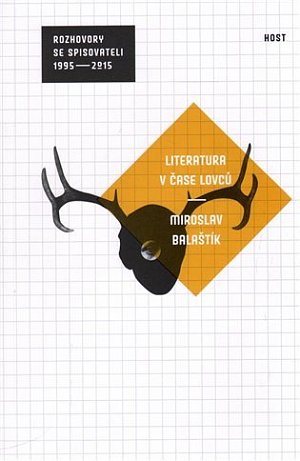 Literatura v čase lovců (rozhovory se spisovateli 1995 - 2014)
