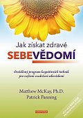 Jak získat zdravé sebevědomí - Osvědčený program kognitivních technik pro zvýšení a udržení sebevědomí