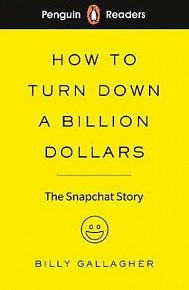 Penguin Readers Level 2: How to Turn Down a Billion Dollars : The Snapchat Story