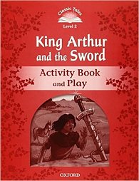 Classic Tales 2 King Arthur and the Sword Activity Book and Play (2nd)