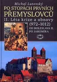 Po stopách prvních Přemyslovců II. - Léta krize a obnovy (972–1034), Od Boleslava II. po Jaromíra