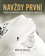 Navždy první - Příběhy legendárních československých horolezců