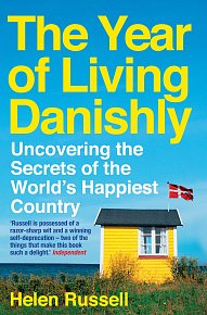 The Year of Living Danishly: Uncovering the Secrets of the World’s Happiest Country