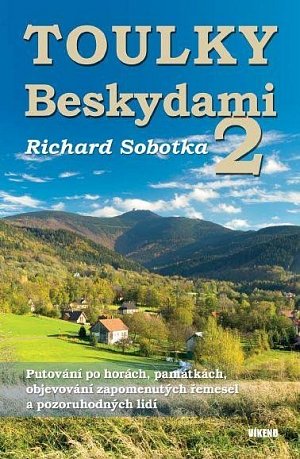 Toulky Beskydami 2 - Putování po horách, památkách, objevování zapomenutých řemesel a pozoruhodných lidí