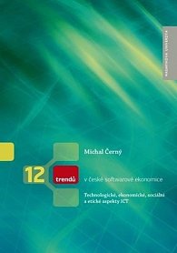 12 trendů v české softwarové ekonomice: Technologické, ekonomické, sociální a etické aspekty ICT
