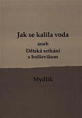 Jak se kalila voda aneb Dětská setkání s bolševikem, 1.  vydání