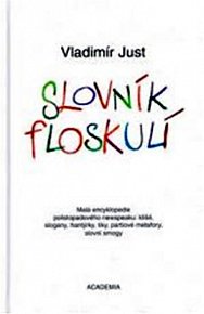 Slovník floskulí - Malá encyklopedie polistopadové newspeaku: klišé, slogany, hantýrky, tiky, partiové metafory, slovní smogy
