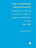 Pod ochranou protektorátu - Projekt Kinderlandverschickung v Čechách a na Moravě: politika, každodennost a paměť, 1940–1945