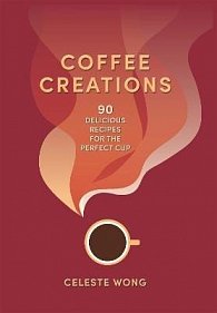 Coffee Creations: 90 delicious recipes for the perfect cup