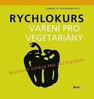 Rychlokurs vaření pro vegetariány - Bleskový úspěch pro začátečníky
