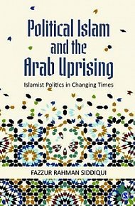 Political Islam and the Arab Uprising : Islamist Politics in Changing Times