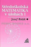 Středoškolská matematika v úlohách I