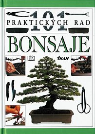 Bonsaje - 101 praktických rad