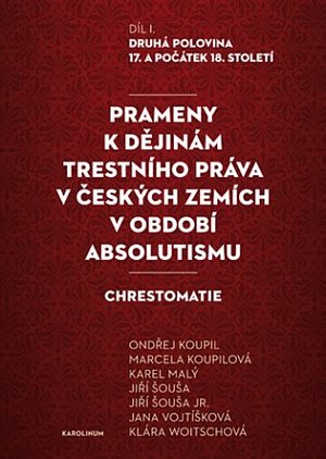 Prameny k dějinám trestního práva v českých zemích v období absolutismu - Díl. I. Druhá polovina 17. a počátek 18. století