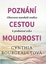 Poznání cestou moudrosti - Obnovení starobylé tradice k probuzení srdce