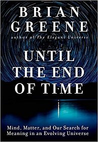 Until the End of Time : Mind, Matter, and Our Search for Meaning in an Evolving Universe