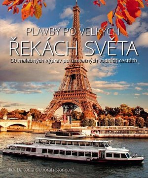 Plavby po velkých řekách světa - 50 malebných výprav po úchvatných vodních cestách