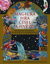 Magická hra čísel a hvězd - Kompletní průvodce astrologií a numerologií