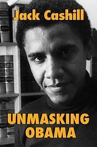 Unmasking Obama : The Fight to Tell the True Story of a Failed Presidency