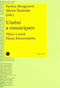 Umění a emancipace - Výbor z textů Piotra Piotrowského