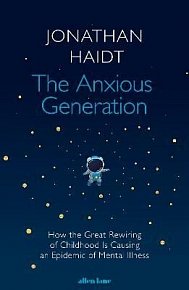 The Anxious Generation: How the Great Rewiring of Childhood Is Causing an Epidemic of Mental Illness