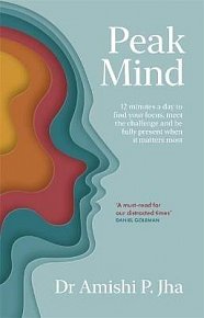 Peak Mind : Find Your Focus, Own Your Attention, Invest 12 Minutes a Day