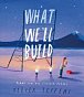 What We´ll Build: Plans for Our Together Future