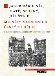 Milníky moderních českých dějin - Krize konsenzu a legitimity v letech 1948-1989