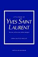 Little Book of Yves Saint Laurent: The Story of the Iconic Fashion House