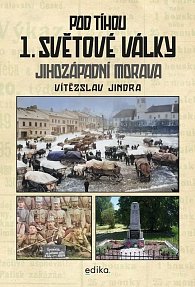 Pod tíhou 1. světové války - Jihozápadní Morava