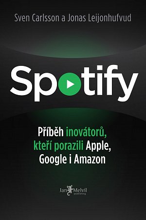 Spotify - Příběh inovátorů, kteří porazili Apple, Google i Amazon