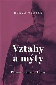 Vztahy a mýty - Párová terapie do kapsy - Exkluzivně s podpisem Honzy Vojtka