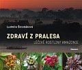 Zdraví z pralesa - Léčivé rostliny Amazonie