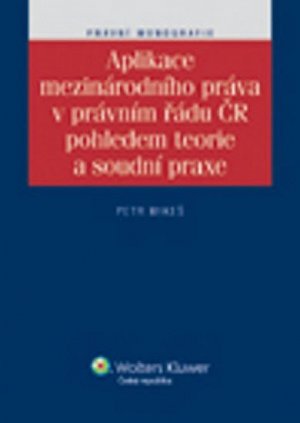 Aplikace mezinárodního práva v právním řádu ČR pohledem teorie a soudní praxe