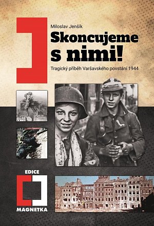 Skoncujeme s nimi! Tragický příběh Varšavského povstání 1944