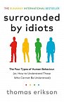 Surrounded by Idiots : The Four Types of Human Behaviour (or, How to Understand Those Who Cannot Be Understood)