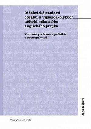 Didaktické znalosti obsahu u vysokoškolských učitelů odborného anglického jazyka: Vnímání profesních počátků v retrospektivě