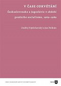 V čase odkvétání - Československo a Jugoslávie v období pozdního socialismu 1969-1989