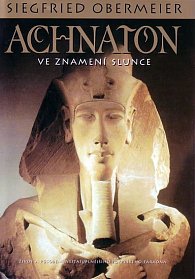 Achnaton - Ve znamení Slunce - 3. vydání