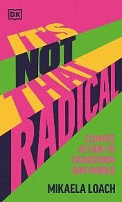 It´s Not That Radical: Climate Action to Transform Our World