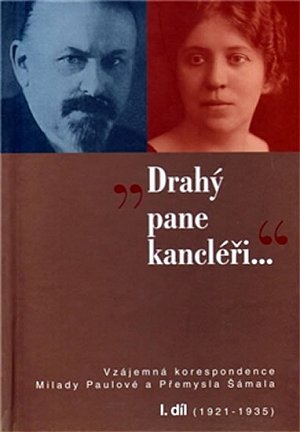 Drahý pane kancléři … - Vzájemná korespondence Milady Paulové a Přemysla Šámala - I. díl (1921–1935)
