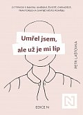 Umřel jsem, ale už je mi líp - O týpkovi s rakem, umírání, životě, chemošce, traktorech a svatbě místo pohřbu