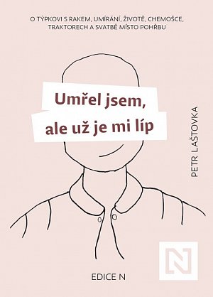 Umřel jsem, ale už je mi líp - O týpkovi s rakem, umírání, životě, chemošce, traktorech a svatbě místo pohřbu