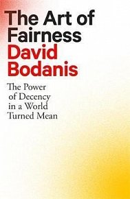 The Art of Fairness : The Power of Decency in a World Turned Mean