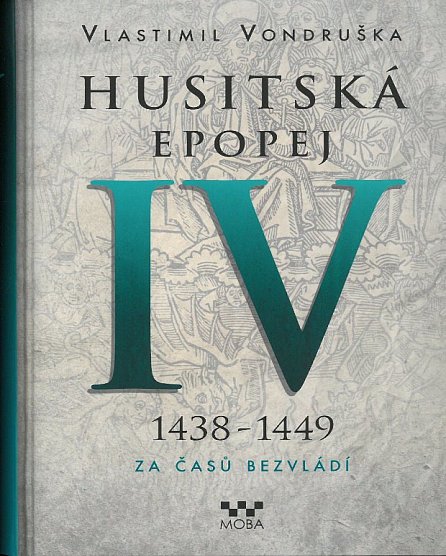 Náhled Husitská epopej IV. 1438 -1449 - Za časů bezvládí