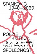 Stankovič 1940 - 2020 / Poezie,  kritika, společnost