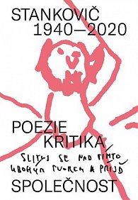 Stankovič 1940 - 2020 / Poezie,  kritika, společnost