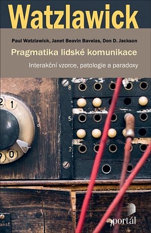 Pragmatika lidské komunikace - Interakční vzorce, patologie a paradoxy