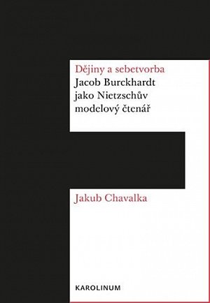 Dějiny a sebetvorba - Jacob Burckchardt jako Nietzschův modelový čtenář